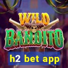 h2 bet app